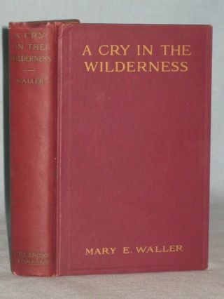 1912 Book A Cry In The Wilderness By Mary E.  Waller
