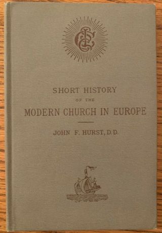 1888 Book,  Short History Of The Modern Church In Europe John F Hurst 1st Edition