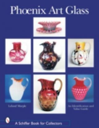 Phoenix Art Glass: An Identification And Value Guide (schiffer Book For Collect