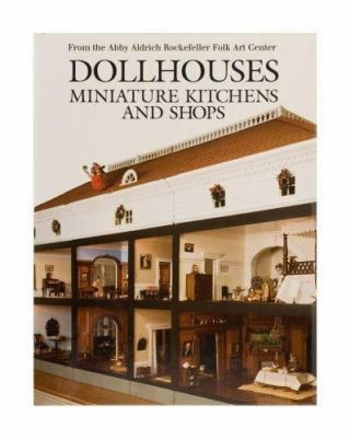 Dollhouses,  Miniature Kitchens,  And Shops From The Abby Aldrich Rockefeller Folk