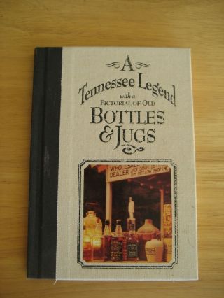 A Tennessee Legend With A Pictorial Of Old Bottles & Jugs - Jack Daniel Legend