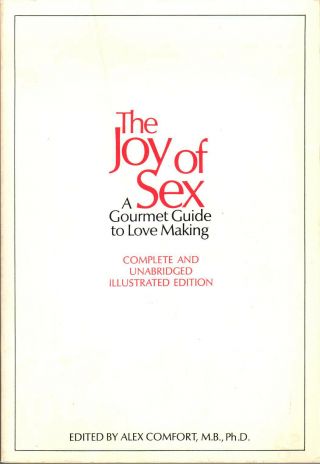 The Joy Of Sex: A Gourmet Guide To Love Making - Alex Comfort