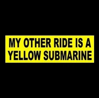 " My Other Ride Is A Yellow Submarine " The Beatles Bumper Sticker John Lennon