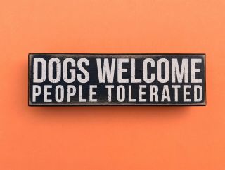 Dogs Welcome People Tolerated Sign Primitives By Kathy 10 " X 3 " Box Home Decor