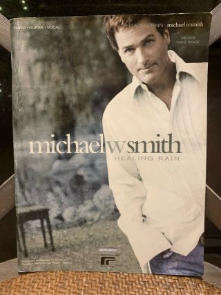 Michael W Smith _ Healing Rain _ Piano Guitar Vocal Songbook