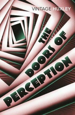 The Doors Of Perception: And Heaven And Hell By Aldous Huxley: