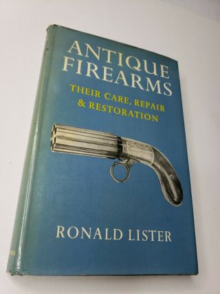 Antique Firearms: Their Care,  Repair And Restoration By Ronald Lister Book