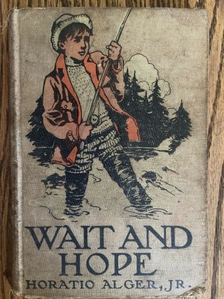 1909 Edition Wait And Hope By Horatio Alger Jr.  M.  A.  Donahue & Company Vintage