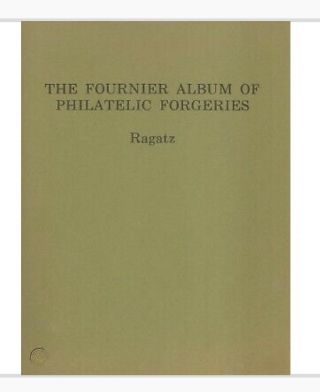 The Fournier Album Of Philatelic Forgeries,  Edited By Lowell Ragatz.