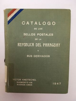 Catalogo De Los Sellos Postales De La Republica Del Paraguay.  Kneitschel 1947