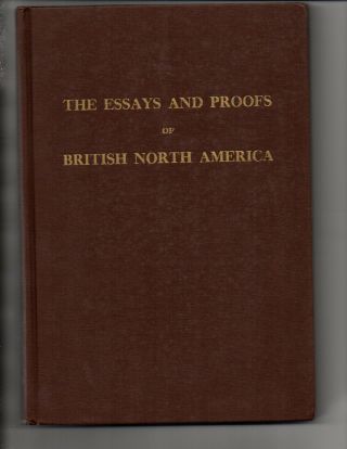 The Essays & Proofs Of British North America - Compiled By Minuse & Pratt