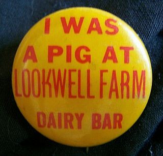 Vintage Elkhart,  Ind. ,  Lookwell Farm " I Was A Pig At " Dairy Bar Adv.  Pinback