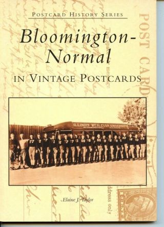 Bloomington - Normal Illinois In Vintage Postcards By Elaine J Taylor Pb Ills B - N