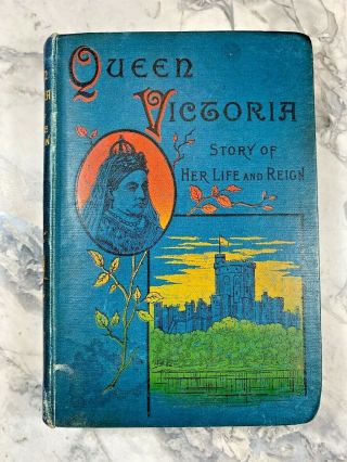 Circa 1900 Antique History Book " Queen Victoria: Story Of Her Life & Reign "