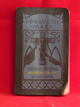 Vintage I Pray The Mass Sunday Missal Dialogue Mass Edition By Fr Hoever 1947 Ed