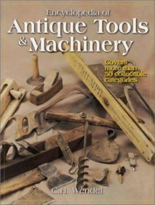 Encyclopedia Of Antique Tools & Machinery: Covers More Than 50 Collectible Categ