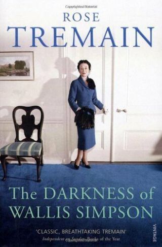 The Darkness Of Wallis Simpson By Rose Tremain.  9780099268567