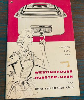 Vintage Westinghouse Roaster Oven And Infra - Red Broiler Recipes Care Use 1956