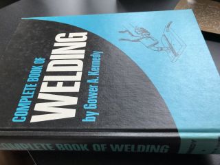 Vintage Complete Book Of Welding By Gower A.  Kennedy 1975 First Ed.  3rd Print.