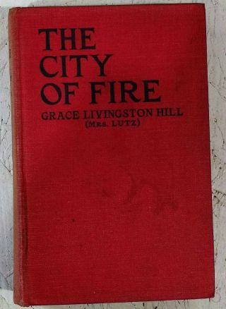 The City Of Fire By Grace Livingston Hill Illustrated 1922 Antique Book