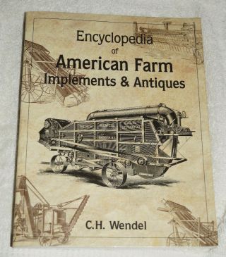 Encyclopedia Of American Farm Implements And Antiques By C.  H.  Wendel (1997)