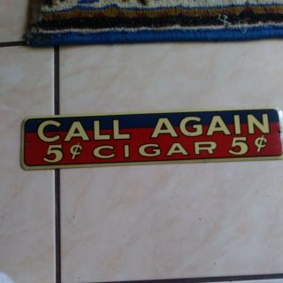 Call Again 5cent Cigar Vintage Sign 1940’s 13 - 3/4” X 3” Approx