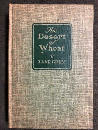 Zane Grey - The Desert Of Wheat,  Copyright 1947 Vintage Hardcover.