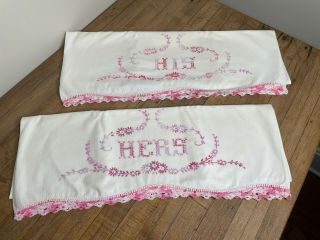Vintage Pair His Hers Hand Embroidered Pillowcases Cottage Chic Crocheted Edge