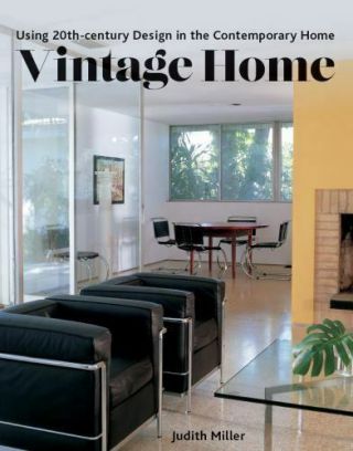 Vintage Home : Using 20th - Century Design In The Contemporary Home Judith Miller