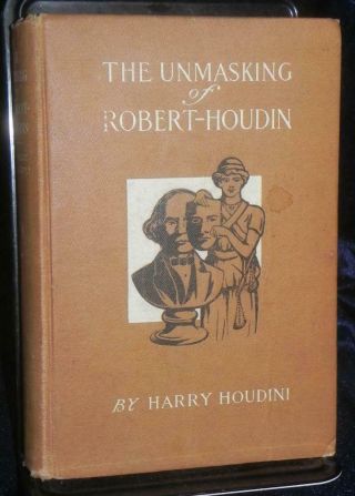The Unmasking Of Robert - Houdin - 1st Ed - Harry Houdini 1908