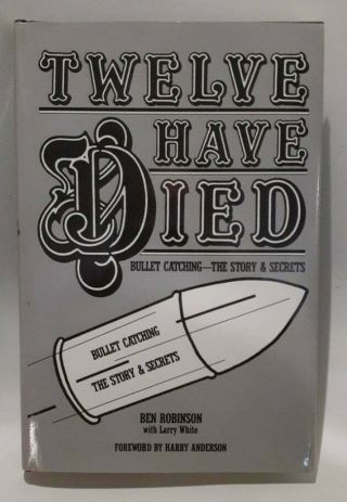 Twelve Have Died By Ben Robinson: Scarce Autographed By Ray Goulet Hardcover