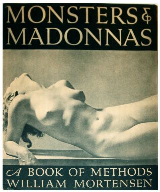 Monsters And Madonnas - A Book Of Methods By William Mortensen - 2nd Ed.  1936 Dj