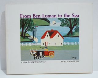 Rare 1979 From Ben Loman To The Sea Maud Lewis By Woolaver,  Lance (paperback