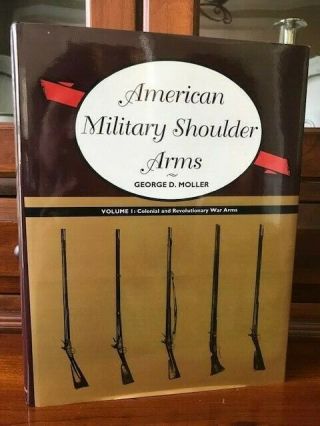 American Military Shoulder Arms Volume1: Colonial And Revolutionary War Arms