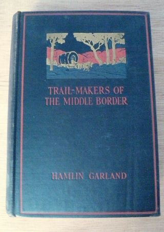 Trail - Makers Of The Middle Border Hamlin Garland 1926 1st Ed.  Signed
