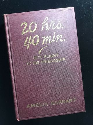 20 Hrs 40 Mins Our Flight In The Friendship Amelia Earhart 1st Ed.  Book 1928