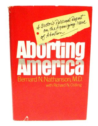 Aborting America By Bernard Nathanson,  M.  D.  Hcdj 1st/1st Anti - Abortion