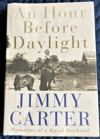 Jimmy Carter / Hour Before Daylight Memories Of A Rural Boyhood Signed 1st 2001