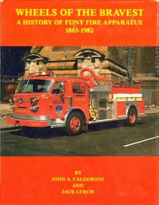 Wheels Of The Bravest: A History Of Fdny Fire Apparatus 1865 - 1982 Rare