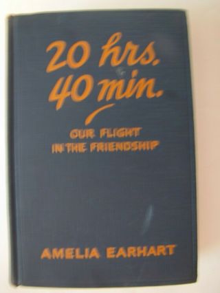 20 Hrs.  40 Min " Our Flight In The Friendship " By Amelia Earhart - 1st Illus.  1928
