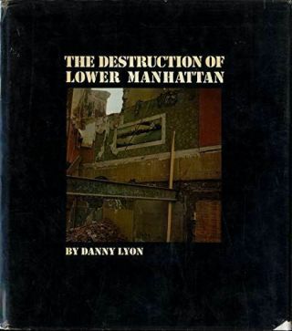 Danny Lyon: The Destruction Of Lower Manhattan [hardcover] Lyon,  Danny