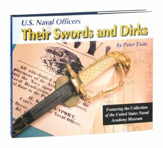 Peter T Tuite / U.  S Naval Officers: Their Swords & Dirks Featuring / 1st Ed 2004