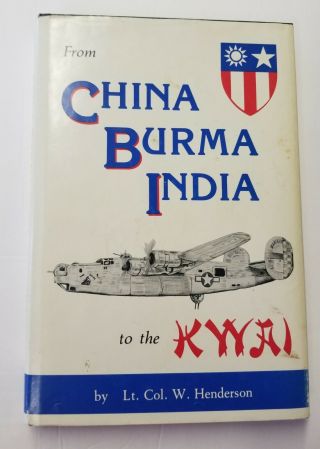 Autographed From China Burma India To The Kwai By Lt.  Col.  W Henderson Hardcover