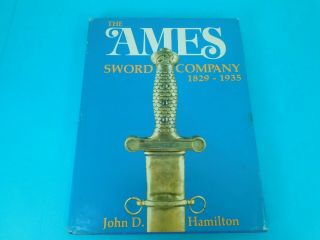 The Ames Sword Company 1829 - 1935,  Hard Cover Book,  C.  John D.  Hamilton,  C.  1983