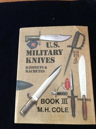 U.  S.  Military Knives Bayonets & Machetes Book Iii By M.  H.  Cole