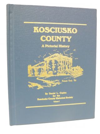 A Pictorial History Of Kosciusko County Indiana - Vol 1 - 1995
