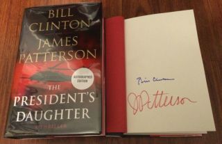 Bill Clinton James Patterson Signed President’s Daughter Book 1/1.  U.  S.  Edition