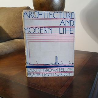 Frank Lloyd Wright & Baker Brownnell Architecture And Modern Life First Edition