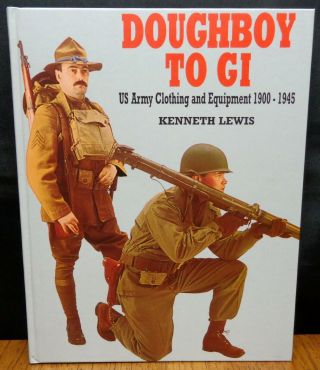 Doughboy To Gi: Us Army Clothing And Equipment 1900 - 1945 Kenneth Lewis 2002 Ed.