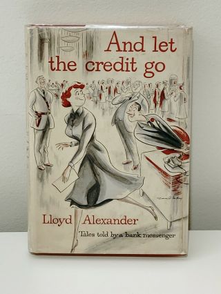 Lloyd Alexander,  And Let The Credit Go,  Hardcover Book W/dust Jacket,  1955